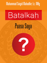 Bekal Ramadhan dan Idul Fithri (4): Batalkah Puasa Saya? DIGITAL