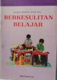 JANGAN BIARKAN ANAK KITA BERKESULITAN BELAJAR