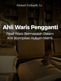 Ahli Waris Pengganti, Pasal Bermasalah dalam 
KHI (Kompilasi Hukum Islam) DIGITAL