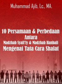 10 Persamaan & Perbedaan Antara Madzhab Syafi’iy & 
Hanbali Terkait Tata Cara Shalat DIGITAL